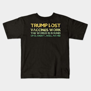 Trump Lost Vaccines Work The World Is Round Kids T-Shirt